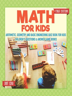 cover image of Math for Kids--Arithmetic, Geometry and Basic Engineering Quiz Book for Kids--Children's Questions & Answer Game Books